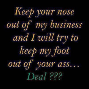 your nose out of my business funny quotes quote lol funny quote funny ...