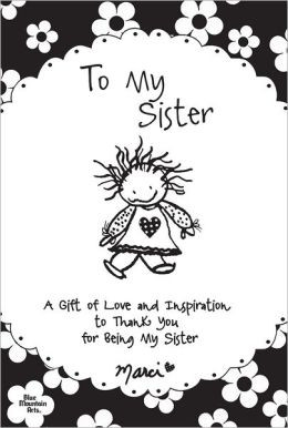 To My Sister: A Gift of Love and Inspiration to Thank You for Being My ...