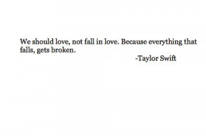 we should love, not fall in love, because everything that falls, gets ...