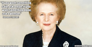 Margaret Thatcher quotes – if you want something done ask a woman.