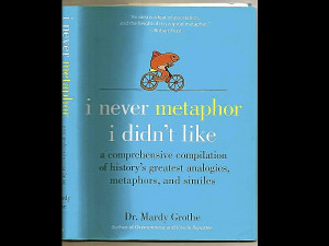 NEVER Metaphor I Didn’t Like” By Dr. Mardy Grothe Harper Collins ...