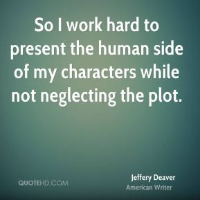 Jeffery Deaver - So I work hard to present the human side of my ...