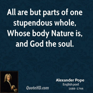 All are but parts of one stupendous whole, Whose body Nature is, and ...