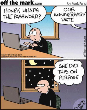 ... recall of anniversary date…. Try using the date as password… .LOL