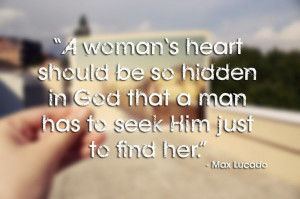 woman's heart should be so hidden in God that a man has to seek Him ...