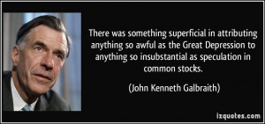 ... insubstantial as speculation in common stocks. - John Kenneth