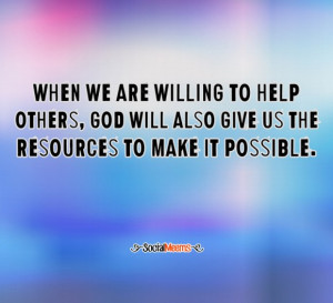 When we are willing to help others.