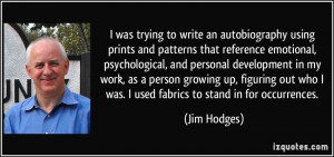 ... who I was. I used fabrics to stand in for occurrences. - Jim Hodges