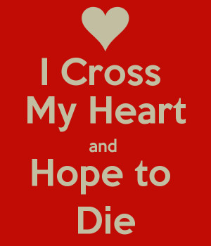 Cross My Heart and Hope to Die