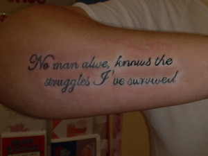Tattoo No man knows the struggles I've survived by LivingForTheFuture