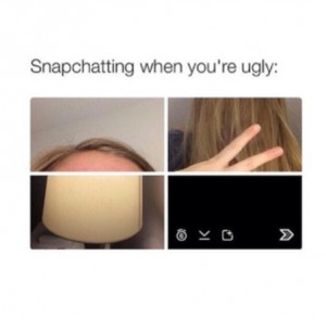 Snapchat teens ugly sayings