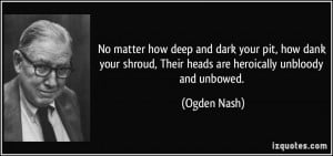 No matter how deep and dark your pit, how dank your shroud, Their ...