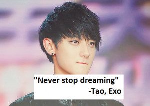 Never stop dreaming”-Tao, Exo