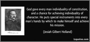 ... man's hands by which to make himself and achieve his mission. - Josiah