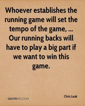 the running game will set the tempo of the game, ... Our running ...