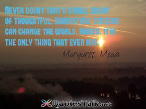 Motivational Quotes – Never doubt that a small group of thoughtful ...