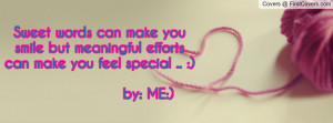 Sweet words can make you smile but meaningful efforts can make you ...