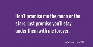 Don't promise me the moon or the stars, just promise you'll stay under ...