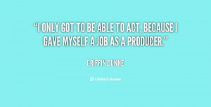 quote-Griffin-Dunne-i-only-got-to-be-able-to-81021.png