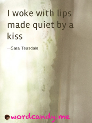 Kiss Quotes. “I woke with lips made quiet by a kiss.” Photo by ...
