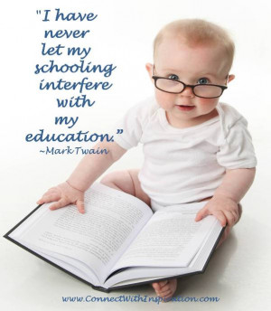 Don't Let Your Schooling Interfere With Your Education!!!