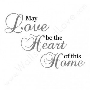 Vinyl wall quote decor....May love be the heart of this home.