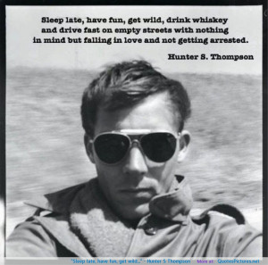 Hunter S Thompson motivational inspirational love life quotes ...
