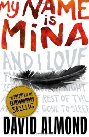 Book Review 113 : My Name is Mina (Skellig 0.5) by David Almond