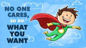 No One Cares, So Do What You Want'