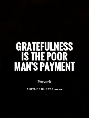 Grateful Quotes Proverb Quotes Poor Quotes