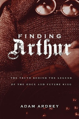 ... Arthur: The Truth Behind the Legend of the Once and Future King” as