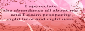 appreciate the abundance all about me and I claim prosperity right ...