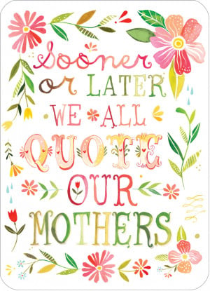 ... mothers-day-sooner-or-later-we-all-quote-our-mothers-flowers-lettering