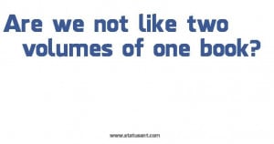 Are we not like two volumes of one book? - Wedding Quotes