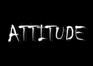 Attitude. Attitude…