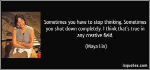 Sometimes you have to stop thinking. Sometimes you shut down ...