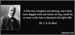 ... us more credit than a thousand civil rights bills. - W. E. B. Du Bois