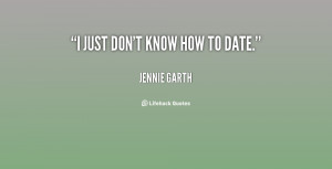quote-Jennie-Garth-i-just-dont-know-how-to-date-129560_4.png