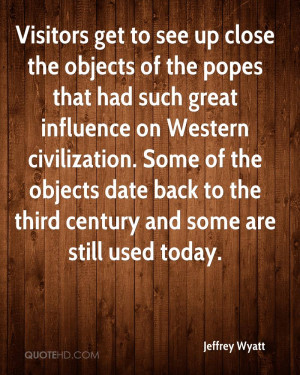 ... Had Such Great Influence On Western Civilization…. - Jeffrey Wyatt
