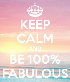 Keep calm and be 100 fabulous
