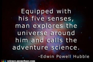 Equiped with his five senses, man explores the universe around him ...
