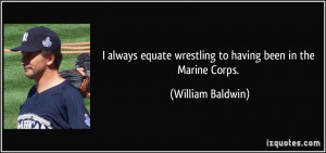 always equate wrestling to having been in the Marine Corps ...
