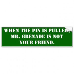 When the pin is pulled, Mr. Grenade is not your... Car Bumper Sticker