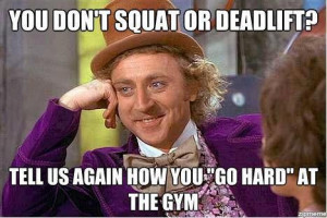 You don't squat or deadlift?