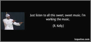 Just listen to all this sweet, sweet music. I'm working the music. - R ...