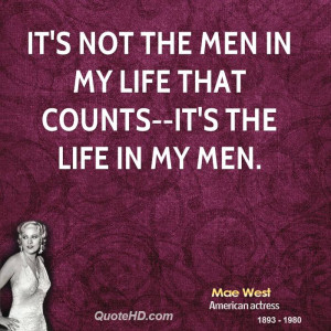It's not the men in my life that counts--it's the life in my men.