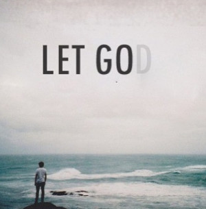 Let go and let God!