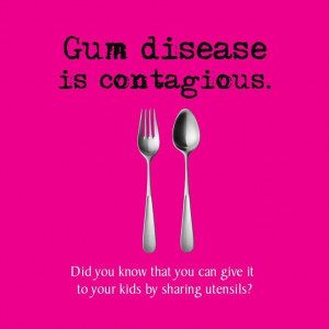Gum disease is contagious. Did you know you can give it to your kids ...