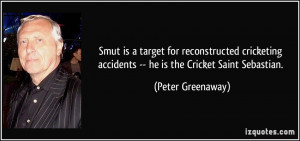 ... accidents -- he is the Cricket Saint Sebastian. - Peter Greenaway