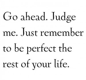 ... , Life, Judges Me, Quotes, Ahead, So True, Dr. Who, Living, Perfect